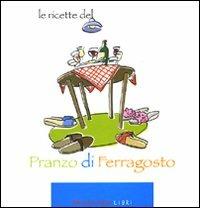 Le ricette del «Pranzo di ferragosto»  - Libro Fandango Libri 2009 | Libraccio.it