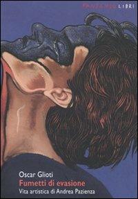 Fumetti di evasione. Vita artistica di Andrea Pazienza - Oscar Glioti - Libro Fandango Libri 2009 | Libraccio.it