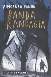 Banda randagia - Vincenzo Pardini - Libro Fandango Libri 2010, Galleria Fandango | Libraccio.it