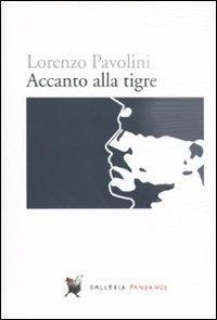 Accanto alla tigre - Lorenzo Pavolini - Libro Fandango Libri 2010, Galleria Fandango | Libraccio.it