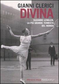 Divina. Suzanne Lenglen, la più grande tennista del mondo - Gianni Clerici - Libro Fandango Libri 2010, Fandango tascabili | Libraccio.it