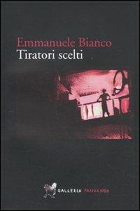 Tiratori scelti - Emmanuele Bianco - Libro Fandango Libri 2010, Galleria Fandango | Libraccio.it