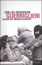 Guerriglieri. Viaggio nel mondo in rivolta