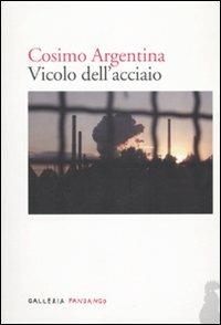 Vicolo dell'acciaio - Cosimo Argentina - Libro Fandango Libri 2010, Galleria Fandango | Libraccio.it