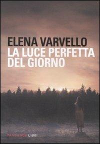 La luce perfetta del giorno - Elena Varvello - Libro Fandango Libri 2011 | Libraccio.it