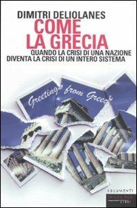 Come la Grecia. Quando la crisi di una nazione diventa la crisi di un intero sistema - Dimitri Deliolanes - Libro Fandango Libri 2011, Documenti | Libraccio.it