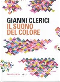 Il suono del colore - Gianni Clerici - Libro Fandango Libri 2011 | Libraccio.it