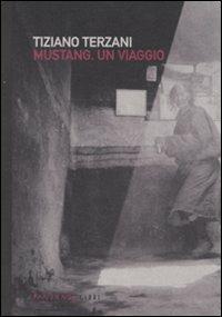 Mustang. Un viaggio. Ediz. illustrata - Tiziano Terzani - Libro Fandango Libri 2011 | Libraccio.it