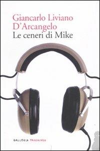 Le ceneri di Mike - Giancarlo Liviano D'Arcangelo - Libro Fandango Libri 2011, Galleria Fandango | Libraccio.it
