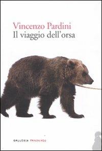 Il viaggio dell'orsa - Vincenzo Pardini - Libro Fandango Libri 2011, Galleria Fandango | Libraccio.it