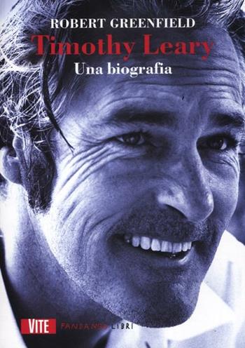 Timothy Leary. Una biografia - Robert Greenfield - Libro Fandango Libri 2012, Vite | Libraccio.it