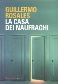 La casa dei naufraghi - Guillermo Rosales - Libro Fandango Libri 2011 | Libraccio.it