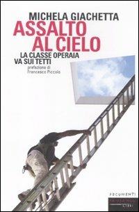 Assalto al cielo. La classe operaia va sui tetti - Michela Giachetta - Libro Fandango Libri 2012, Documenti | Libraccio.it