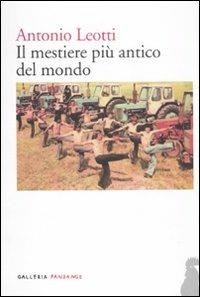 Il mestiere più antico del mondo - Antonio Leotti - Libro Fandango Libri 2011, Galleria Fandango | Libraccio.it