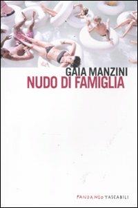 Nudo di famiglia - Gaia Manzini - Libro Fandango Libri 2012, Fandango tascabili | Libraccio.it