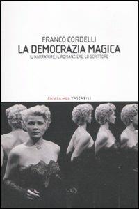 La democrazia magica. Il narratore, il romanziere, lo scrittore - Franco Cordelli - Libro Fandango Libri 2012, Fandango tascabili | Libraccio.it