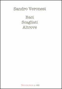 Baci scagliati altrove - Sandro Veronesi - Libro Fandango Libri 2011 | Libraccio.it