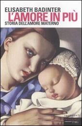 L' amore in più. Storia dell'amore materno (XVII-XX secolo)
