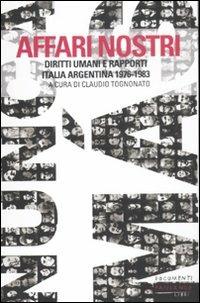 Affari nostri. Diritti umani e rapporti Italia-Argentina 1976-1983  - Libro Fandango Libri 2012, Documenti | Libraccio.it