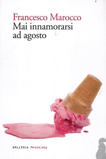 Mai innamorarsi ad agosto - Francesco Marocco - Libro Fandango Libri 2012, Galleria Fandango | Libraccio.it