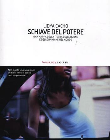 Schiave del potere. Una mappa della tratta delle donne e delle bambine nel mondo - Lydia Cacho - Libro Fandango Libri 2012, Fandango tascabili | Libraccio.it