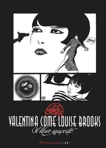 Valentina come Louise Brooks. Il libro nascosto - Guido Crepax - Libro Fandango Libri 2012 | Libraccio.it