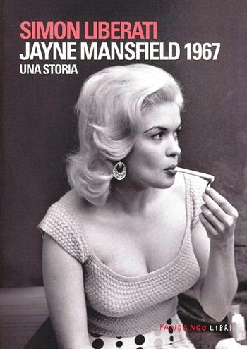 Jayne Mansfield 1967 - Simon Liberati - Libro Fandango Libri 2012 | Libraccio.it