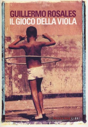 Il gioco della viola - Guillermo Rosales - Libro Fandango Libri 2013 | Libraccio.it