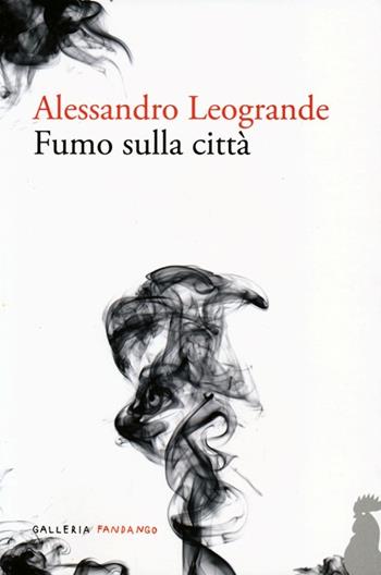 Fumo sulla città - Alessandro Leogrande - Libro Fandango Libri 2013, Galleria Fandango | Libraccio.it