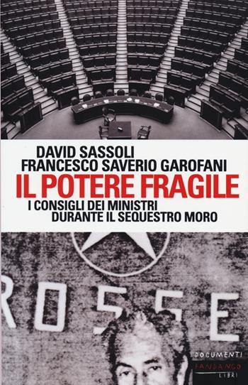 Il potere fragile. I consigli dei ministri durante il sequestro Moro - David Sassoli, Saverio Garofani - Libro Fandango Libri 2013, Documenti | Libraccio.it