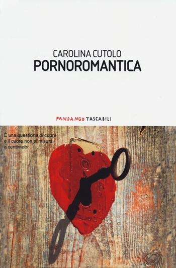 Pornoromantica - Carolina Cutolo - Libro Fandango Libri 2013, Fandango tascabili | Libraccio.it