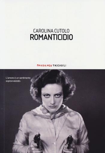 Romanticidio - Carolina Cutolo - Libro Fandango Libri 2013, Fandango tascabili | Libraccio.it