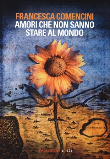 Amori che non sanno stare al mondo - Francesca Comencini - Libro Fandango Libri 2013 | Libraccio.it