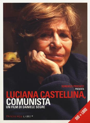 Luciana Castellina, comunista. DVD. Con libro - Daniele Segre, Luciana Castellina - Libro Fandango Libri 2014, Documenti | Libraccio.it
