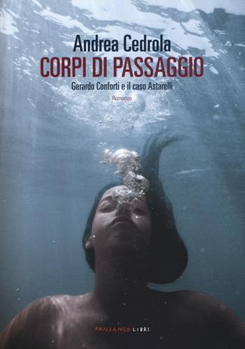 Corpi di passaggio. Gerardo Conforti e il caso Astarelli - Andrea Cedrola - Libro Fandango Libri 2019 | Libraccio.it