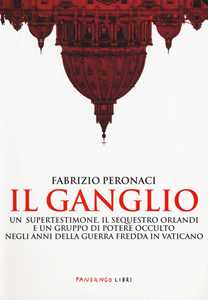 Il ganglio. Un supertestimone, il sequestro Orlandi e un gruppo d...