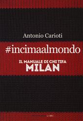 #incimaalmondo. Il manuale di chi tifa Milan