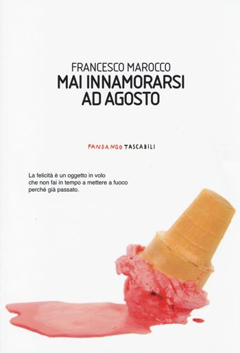 Mai innamorarsi ad agosto - Francesco Marocco - Libro Fandango Libri 2014, Fandango tascabili | Libraccio.it