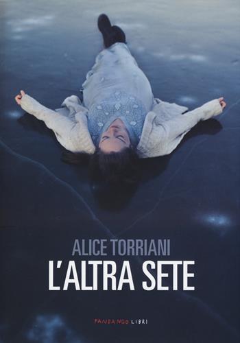 L'altra sete - Alice Torriani - Libro Fandango Libri 2015 | Libraccio.it