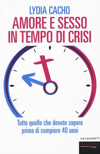 Amore e sesso in tempo di crisi. Tutto quello che dovete sapere prima di compiere 40 anni - Lydia Cacho - Libro Fandango Libri 2017, Documenti | Libraccio.it
