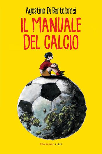 Il manuale del calcio - Agostino Di Bartolomei - Libro Fandango Libri 2021, Fandango tascabili | Libraccio.it