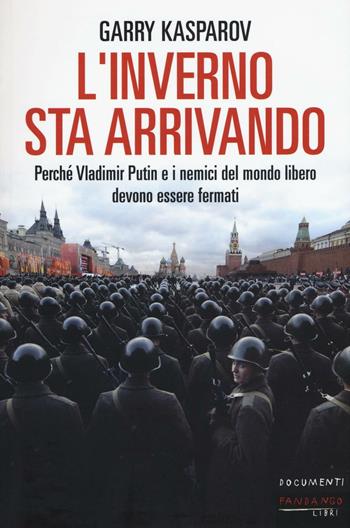 L' inverno sta arrivando. Perché Vladimir Putin e i nemici del mondo libero devono essere fermati - Garry Kasparov - Libro Fandango Libri 2016, Documenti | Libraccio.it