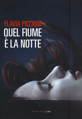 Quel fiume è la notte - Flavia Piccinni - Libro Fandango Libri 2016 | Libraccio.it