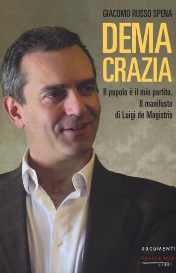 Demacrazia. Il popolo è il mio partito. Il manifesto di Luigi de Magistris - Giacomo Russo Spena - Libro Fandango Libri 2017, Documenti | Libraccio.it