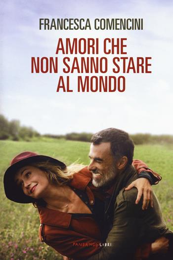 Amori che non sanno stare al mondo - Francesca Comencini - Libro Fandango Libri 2017 | Libraccio.it