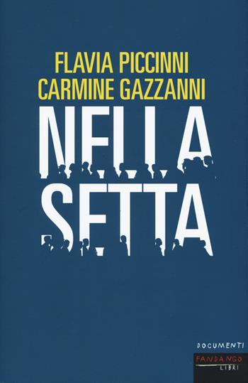 Nella setta - Flavia Piccinni, Carmine Gazzanni - Libro Fandango Libri 2018, Documenti | Libraccio.it