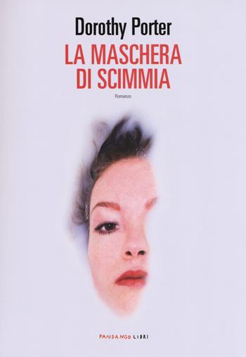 La maschera di scimmia - Dorothy Porter - Libro Fandango Libri 2019 | Libraccio.it