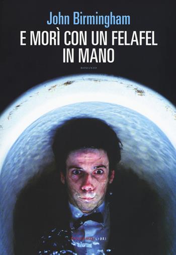 E morì con un felafel in mano - John Birmingham - Libro Fandango Libri 2019 | Libraccio.it