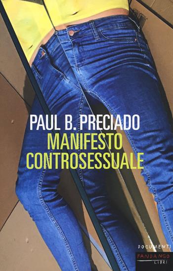 Manifesto controsessuale - Paul B. Preciado - Libro Fandango Libri 2019, Documenti | Libraccio.it