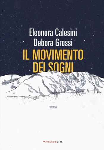 Il movimento dei sogni - Eleonora Calesini, Debora Grossi - Libro Fandango Libri 2019 | Libraccio.it